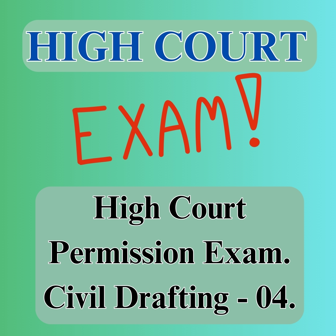 HiGH COURT PERMISSION EXAM. CIVIL DRAFTING – 04.