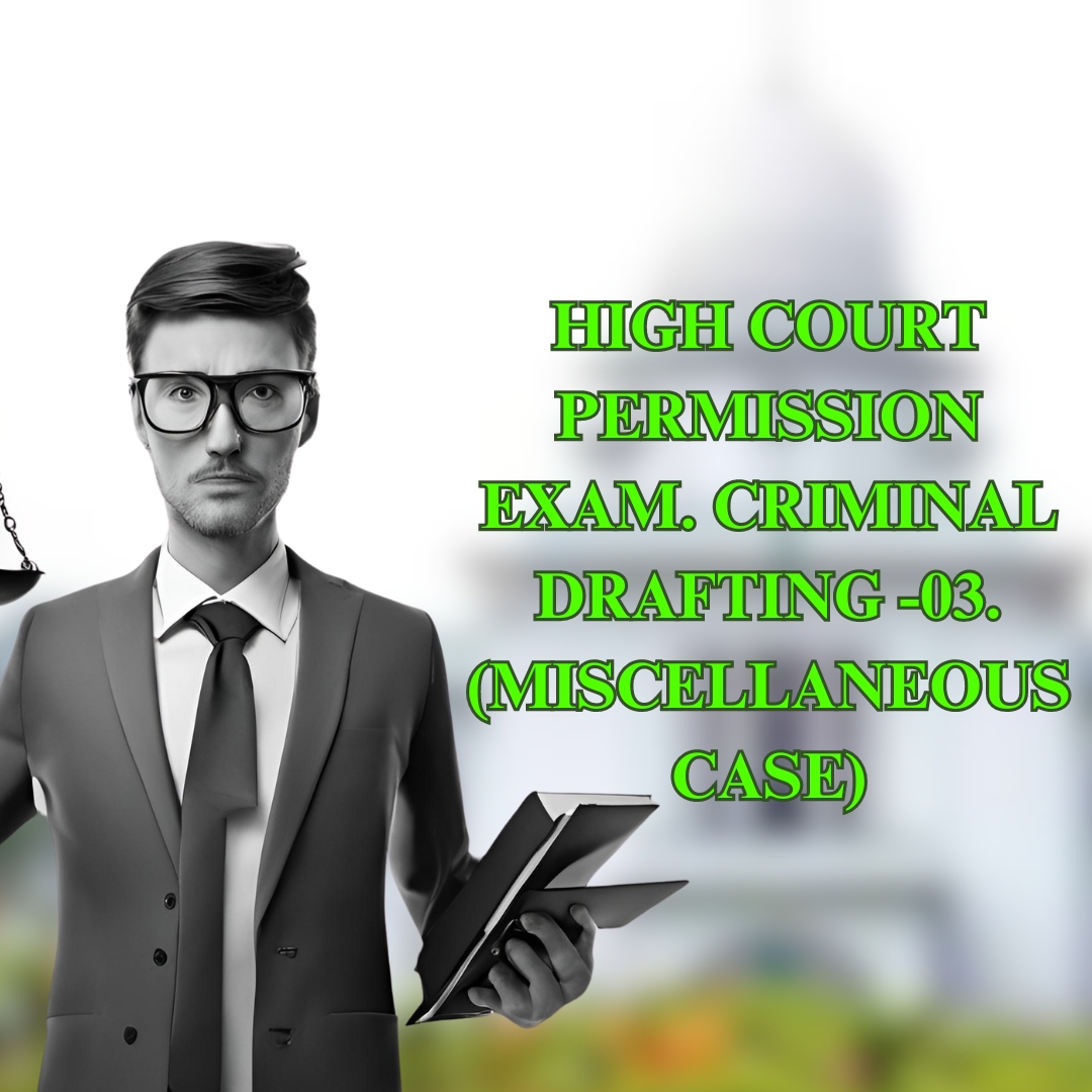 HIGH COURT PERMISSION EXAM. CRIMINAL DRAFTING -03. (MISCELLANEOUS CASE)