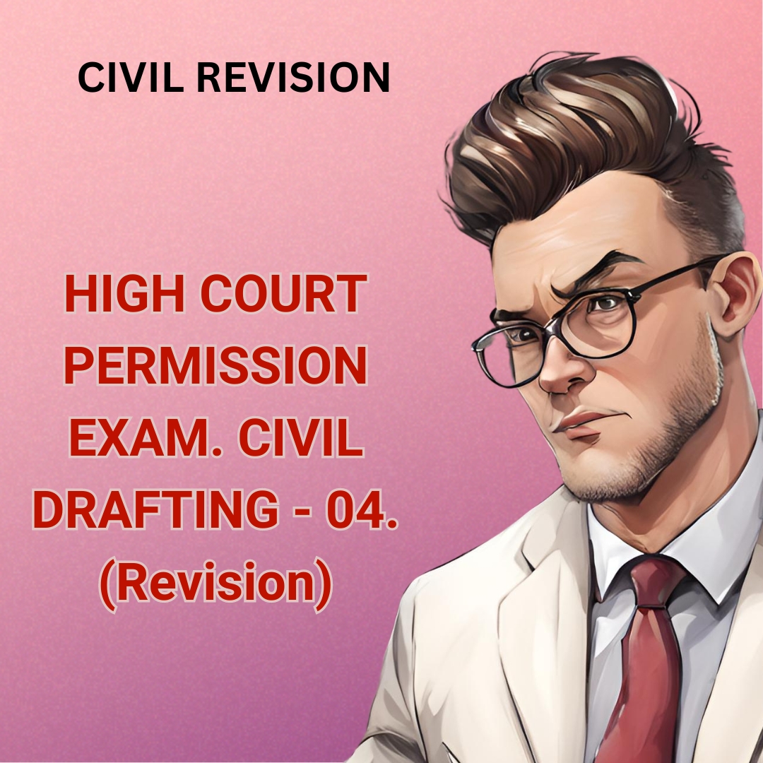 HIGH COURT PERMISSION EXAM. CIVIL DRAFTING – 04. (Revision)